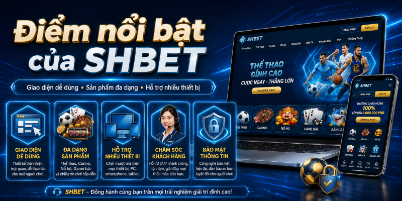 Điểm nổi bật của SHBET về giao diện sản phẩm thiết bị và hỗ trợ khách hàng