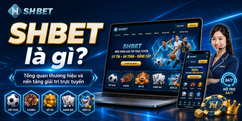 SHBET là gì và tổng quan về nền tảng giải trí trực tuyến